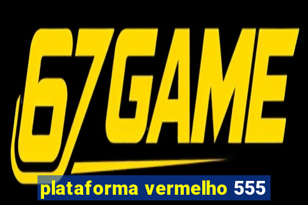 plataforma vermelho 555